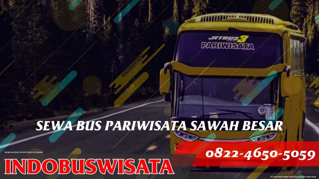 107 Sbp Wisata Dengan Sewa Bus Pariwisata Sawah Besar Jetbus 3 Indobuswisata